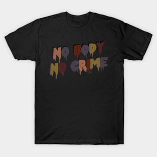 No Body No Crime T-Shirt